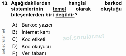 13. soru: Aşağıdakilerden hangisi barkod sistemlerinin temel olarak oluştuğu bileşenlerden biri değildir? A) Barkod yazıcı B) I…
