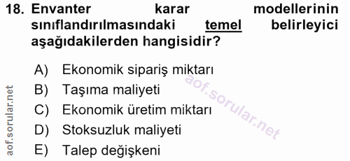 18. soru: Envanter karar modellerinin sınıflandırılmasındaki temel belirleyici aşağıdakilerden hangisidir? A) Ekonomik sipariş…