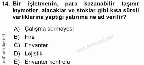 14. soru: Bir işletmenin, para kazanabilir taşınır kıymetler, alacaklar ve stoklar gibi kısa süreli varlıklarına yaptığı yatırı…