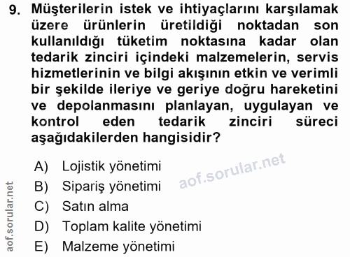 9. soru: Müşterilerin istek ve ihtiyaçlarını karşılamak üzere ürünlerin üretildiği noktadan son kullanıldığı tüketim noktasına…