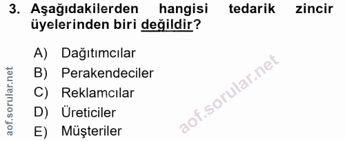 3. soru: Aşağıdakilerden hangisi tedarik zincir üyelerinden biri değildir? A) Dağıtımcılar B) Perakendeciler C) Reklamcılar D)…