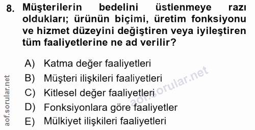 8. soru: Müşterilerin bedelini ustlenmeye razı oldukları; ürünün biçimi, üretim fonksiyonu ve hizmet düzeyini değiştiren veya…