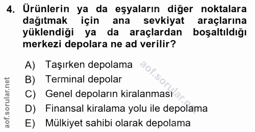 4. soru: Ürünlerin ya da eşyaların diğer noktalara dağıtmak için ana sevkiyat araçlarına yüklendiği ya da araçlardan boşaltıld…