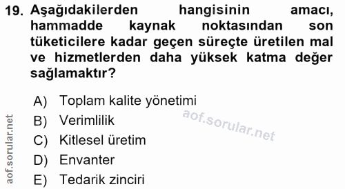 19. soru: Aşağıdakilerden hangisinin amacl, hammadde kaynak noktasından son tüketicilere kadar geçen süreçte üretilen mal ve hi…