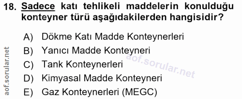 18. soru: Sadece katı tehlikeli maddelerin konulduğu konteyner türü aşağıdakilerden hangisidir? A) Dökme Katı Madde Konteynerle…