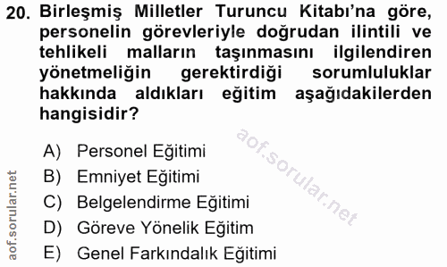 20. soru: Birleşmiş Milletler Turuncu Kitabı'na göre, personelin görevleriyle doğrudan ilintili ve tehlikeli malların taşınması…