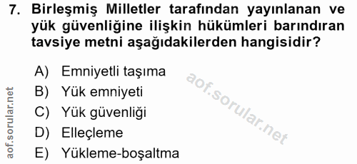 7. soru: Birleşmiş Milletler tarafından yayınlanan ve yük güvenliğine ilişkin hükümleri barındıran tavsiye metni aşağıdakilerd…