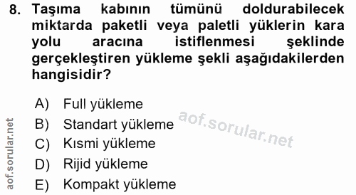 8. soru: Taşıma • kabının tümünü doldurabilecek miktarda paketli veya paletli yüklerin kara yolu aracina istiflenmesi şeklinde…