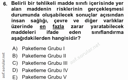 6. soru: Belirli bir tehlikeli madde sınıfı içerisinde yer alan maddenin risklerinin gerçekleşmesi durumunda oluşabilecek sonu…
