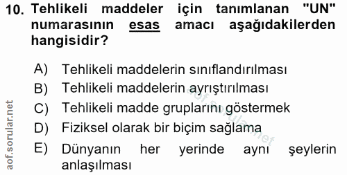 10. soru: Tehlikeli maddeler için tanımlanan "UN" numarasının esas amacı aşağıdakilerden hangisidir? A) Tehlikeli maddelerin sı…