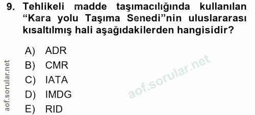 9. soru: Tehlikeli madde taşımacılığında kullanılan "Kara yolu Taşıma Senedi"nin uluslararası kısaltılmış hali aşağıdakilerden…
