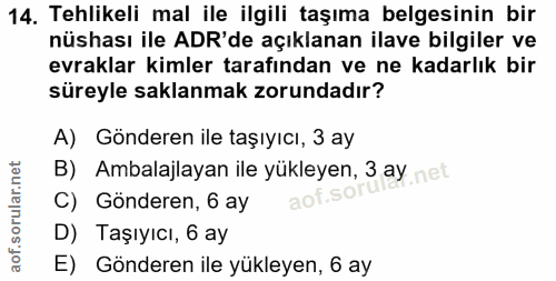 14. soru: Tehlikeli mal ile ilgili taşıma belgesinin bir nüshası ile ADR'de açıklanan ilave bilgiler ve evraklar kimler tarafın…
