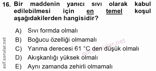 16. soru: Bir maddenin yanıcı sıvı olarak kabul edilebilmesi için en temel koşul aşağıdakilerden hangisidir? A) Sıvı formda olm…