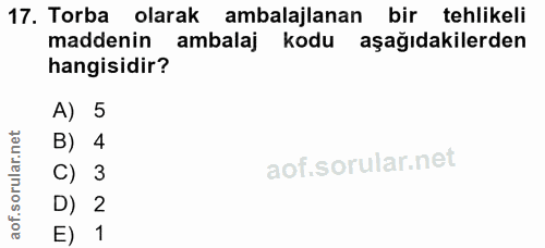 17. soru: Torba olarak ambalajlanan bir tehlikeli maddenin ambalaj kodu aşağıdakilerden hangisidir? A) 5 B) 4 C) 3 D) 2 E) 1