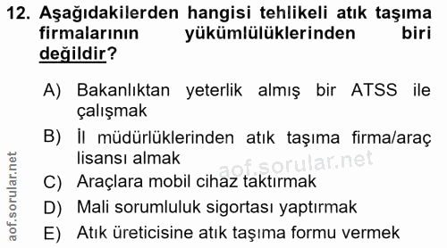 12. soru: Aşağıdakilerden hangisi tehlikeli atık taşıma firmalarının yükümlülüklerinden biri değildir? A) Bakanlıktan yeterlik…