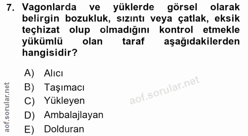 7. soru: Vagonlarda ve yüklerde görsel olarak belirgin bozukluk, sızıntı veya çatlak, eksik teçhizat olup olmadığını kontrol e…