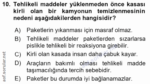 10. soru: Tehlikeli maddeler yüklenmeden önce kasası kirli olan bir kamyonun temizlenmesinin nedeni aşağıdakilerden hangisidir?…