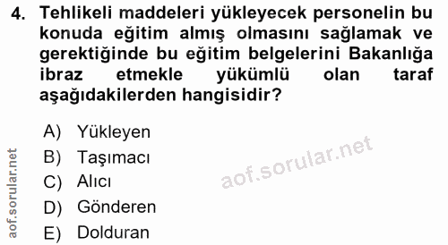 4. soru: Tehlikeli maddeleri yükleyecek personelin bu konuda eğitim almış olmasını sağlamak ve gerektiğinde bu eğitim belgeler…