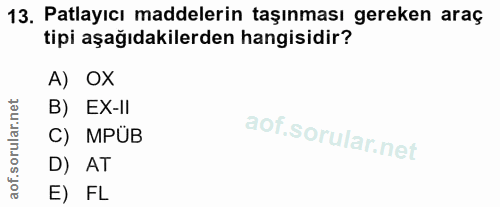 13. soru: Patlayıcı maddelerin taşınması gereken araç tipi aşağıdakilerden hangisidir? A) OX B) EX-Il C) MPÜB D) AT E) FL