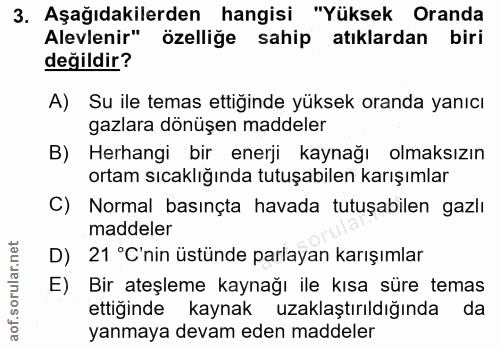 3. soru: Aşağıdakilerden hangisi "Yüksek Oranda Alevlenir" özelliğe sahip atıklardan biri değildir? A) Su ile temas ettiğinde…