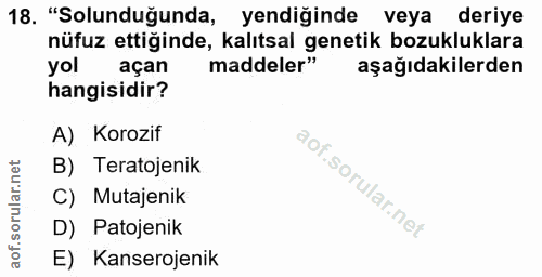 18. soru: "Solunduğunda, yendiğinde veya deriye nüfuz ettiğinde, kalıtsal genetik bozukluklara yol açan maddeler" aşağıdakilerd…