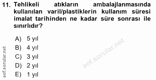 11. soru: Tehlikeli atıkların ambalajlanmasında kullanılan varil/plastiklerin kullanım süresi imalat tarihinden ne kadar süre s…