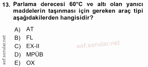 13. soru: Parlama derecesi 60°C ve altı olan yanıcı maddelerin taşınması için gereken araç tipi aşağıdakilerden hangisidir? A)…