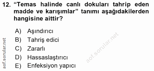 12. soru: "Temas halinde canlı dokuları tahrip eden madde ve karışımlar" tanımı aşağıdakilerden hangisine aittir? A) Aşındırıcı…
