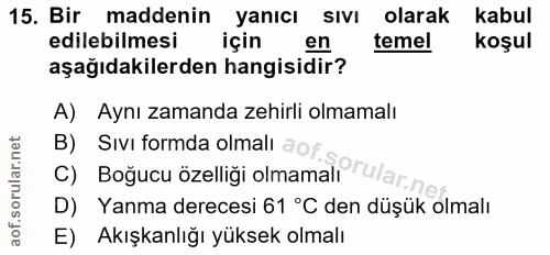 15. soru: Bir maddenin yanıcı SIvI olarak kabul edilebilmesi için en temel koşul aşağıdakilerden hangisidir? A) Aynı zamanda ze…