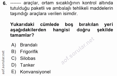 6. soru: --- araçlar, ortam sıcaklığının kontrol altında tutulduğu paketli ve ambalajlı tehlikeli maddelerin taşındığı araçlar…