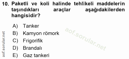 10. soru: Paketli ve koli halinde tehlikeli maddelerin taşındıkları araçlar aşağıdakilerden hangisidir? A) Tanker B) Kamyon röm…