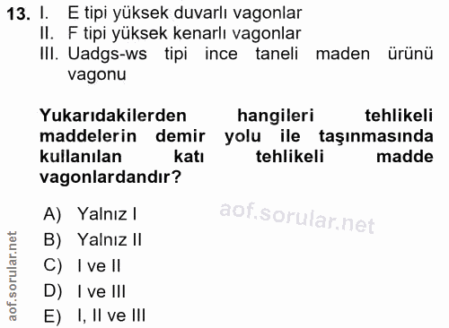 13. soru: !. E tipi yüksek duvarlı vagonlar II. F tipi yüksek kenarlı vagonlar III. Uadgs-ws tipi ince taneli maden ürünü vagon…