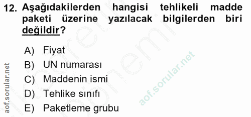 12. soru: Aşağıdakilerden hangisi tehlikeli madde paketi üzerine yazılacak bilgilerden biri değildir? A) Fiyat B) UN numarası C…