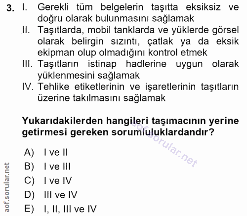 3. soru: I. Gerekli tüm belgelerin taşıtta eksiksiz ve dogru olarak bulunmasını sağlamak II. Taşıtlarda, mobil tanklarda ve yü…