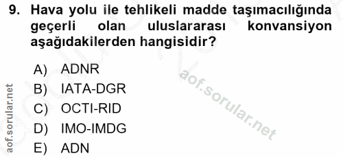 9. soru: Hava yolu ile tehlikeli madde taşımacılığında geçerli olan uluslararası konvansiyon aşağıdakilerden hangisidir? A) AD…