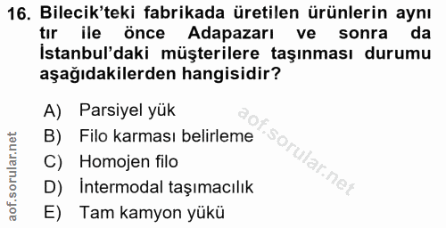 16. soru: Bilecik'teki fabrikada üretilen ürünlerin aynı tır ile önce Adapazarı ve sonra da İstanbul'daki müşterilere taşınması…