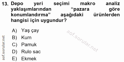 13. soru: Depo yeri seçimi makro analiz yaklaşımlarından "pazara göre konumlandırma" aşağıdaki ürünlerden hangisi için uygundur…