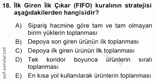 18. soru: İlk Giren İlk Çıkar (FIFO) kuralının stratejisi aşağıdakilerden hangisidir? A) Sipariş hacmine göre tam ve tam olmaya…