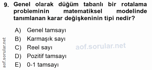 9. soru: Genel olarak düğüm tabanlı bir rotalama probleminin matematiksel modelinde tanımlanan karar değişkeninin tipi nedir?…