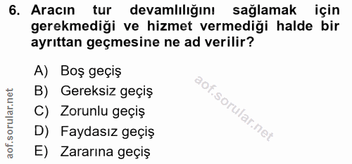 6. soru: Aracın tur devamlılığını sağlamak için gerekmediği ve hizmet vermediği halde bir ayrıttan geçmesine ne ad verilir? A)…