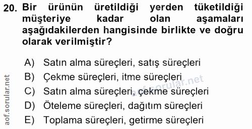 20. soru: Bir ürünün üretildiği yerden tüketildiği müşteriye kadar olan aşamaları aşağıdakilerden hangisinde birlikte ve doğru…