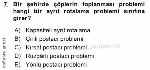 7. soru: Bir şehirde çöplerin toplanması problemi hangi tür ayrıt rotalama problemi sınıfına girer? A) Kapasiteli ayrıt rotala…