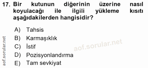 17. soru: Bir kutunun diğerinin üzerine nasıl koyulacağı ile ilgili yükleme Kısıtı aşağıdakilerden hangisidir? A) Tahsis B) Kar…