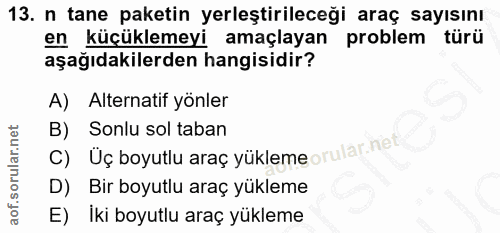 13. soru: n tane paketin yerleştirileceği araç sayısını en küçüklemeyi amaçlayan problem türü aşağıdakilerden hangisidir? A) Al…