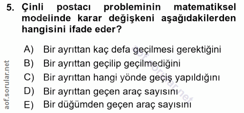 5. soru: Çinli postacı probleminin matematiksel modelinde karar değişkeni aşağıdakilerden hangisini ifade eder? A) Bir ayrıtta…