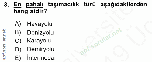 3. soru: En pahalı taşımacılık türü aşağıdakilerden hangisidir? Havayolu B) Denizyolu Karayolu D) Demiryolu E) Intermodal