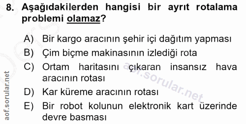 8. soru: Aşağıdakilerden hangisi bir ayrıt rotalama problemi olamaz? A) Bir kargo aracının şehir içi dağıtım yapması B) Çim bi…
