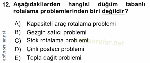 12. soru: Aşağıdakilerden hangisi düğüm tabanlı rotalama problemlerinden biri değildir? A) Kapasiteli araç rotalama problemi B)…