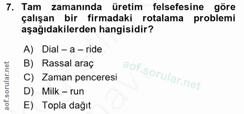 7. soru: Tam zamanında üretim felsefesine göre çalışan bir firmadaki rotalama problemi aşağıdakilerden hangisidir? A) Dial - a…