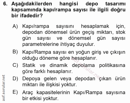 6. soru: Aşağıdakilerden hangisi depo tasarımı kapsamında kapı/rampa sayısı ile ilgili doğru bir ifadedir? A) Kapı/rampa sayıs…